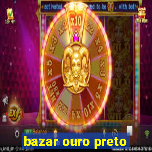 bazar ouro preto